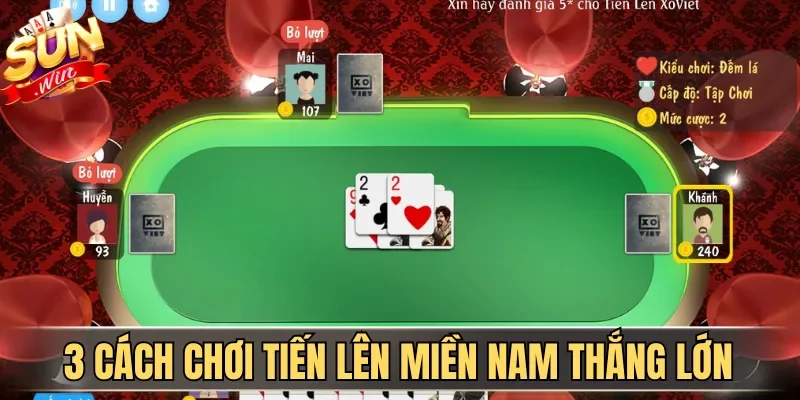 3 cách chơi Tiến Lên Miền Nam thắng lớn