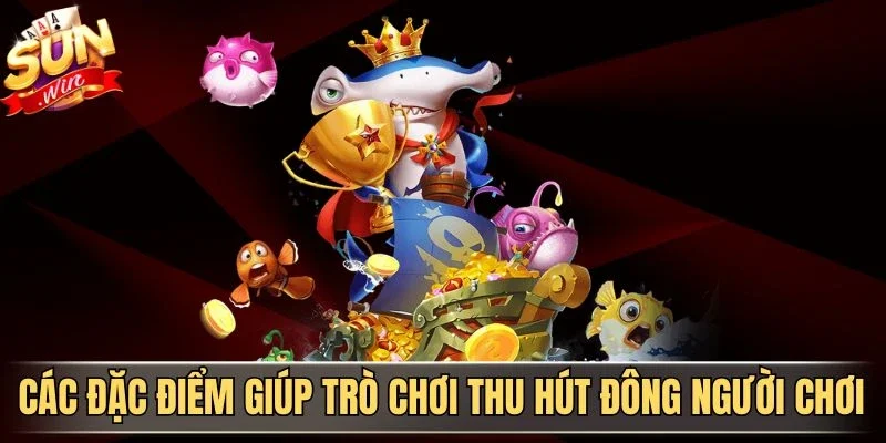Các đặc điểm giúp trò chơi thu hút đông người chơi