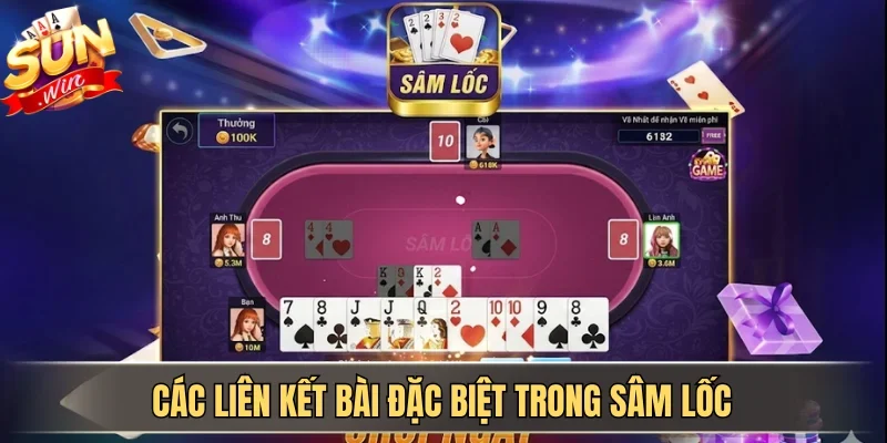Hướng Dẫn Cách Chơi Sâm Lốc SUNWIN Cho Người Mới Bắt Đầu 4 Sunwin Các liên kết bài đặc biệt trong Sâm lốc