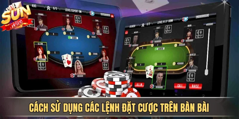 Cách sử dụng các lệnh đặt cược trên bàn bài