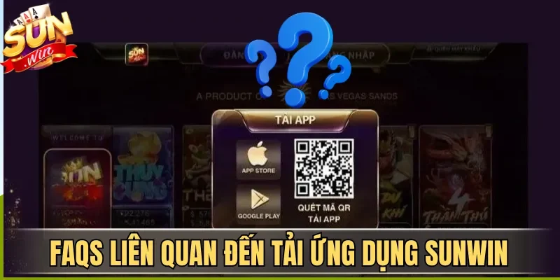 Tải App Sunwin| Hướng Dẫn Download Ứng Dụng An Toàn 2026 6 Sunwin FAQs liên quan đến tải ứng dụng Sunwin