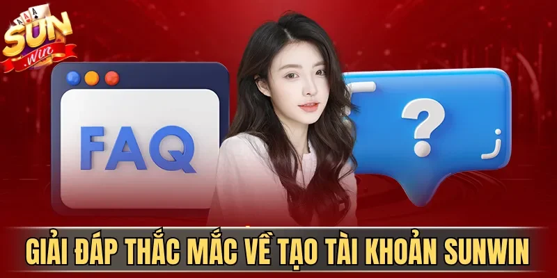 Giải đáp thắc mắc về tạo tài khoản Sunwin