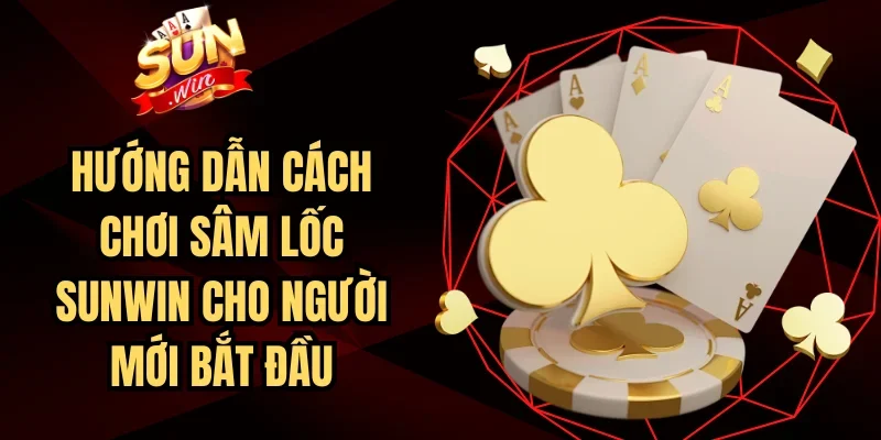 Cách Chơi Sâm Lốc