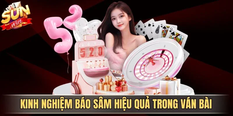 Kinh nghiệm báo Sâm hiệu quả trong ván bài