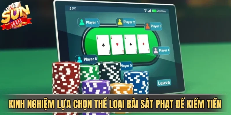 Kinh nghiệm lựa chọn thể loại bài sát phạt để kiếm tiền