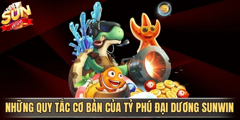 Những quy tắc cơ bản của tỷ phú đại dương Sunwin