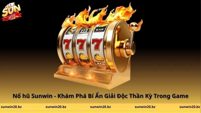 Nổ hũ Sunwin - Khám Phá Bí Ẩn Giải Độc Thần Kỳ Trong Game