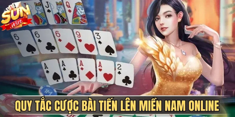 Quy tắc cược bài Tiến Lên Miền Nam online