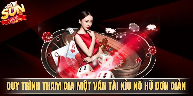 Tài Xỉu Nổ Hũ Là Gì? Khám Phá Cách Chơi Và Cơ Hội Thưởng Lớn 2 Sunwin Quy trình tham gia một ván tài xỉu nổ hũ đơn giản
