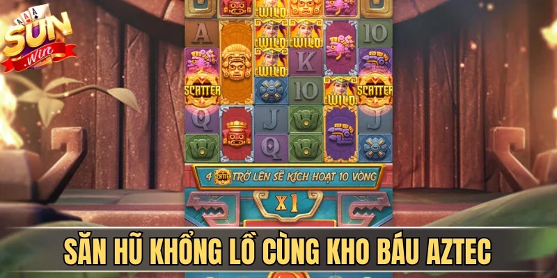 Săn hũ khổng lồ cùng Kho Báu Aztec