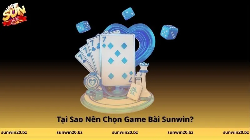 Tại Sao Nên Chọn Game Bài Sunwin?