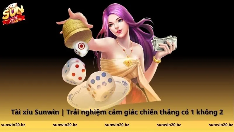 Tài xỉu Sunwin | Trải nghiệm cảm giác chiến thắng có 1 không 2