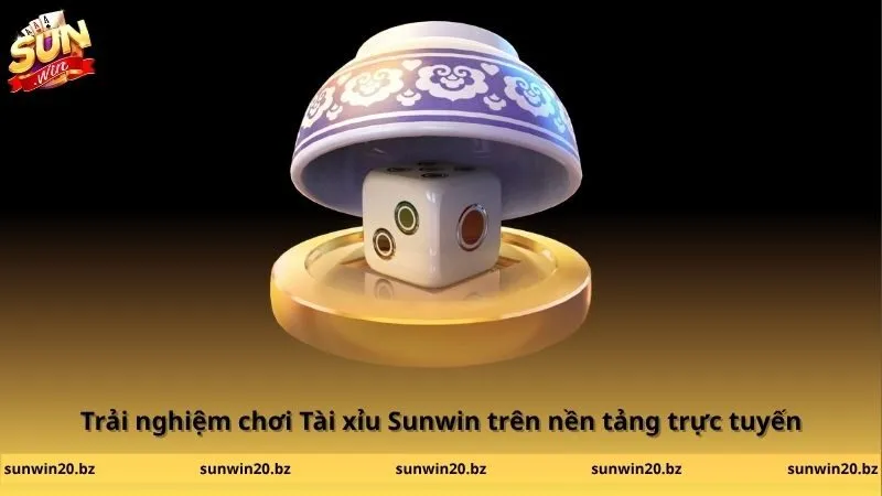 Trải nghiệm chơi Tài xỉu Sunwin trên nền tảng trực tuyến