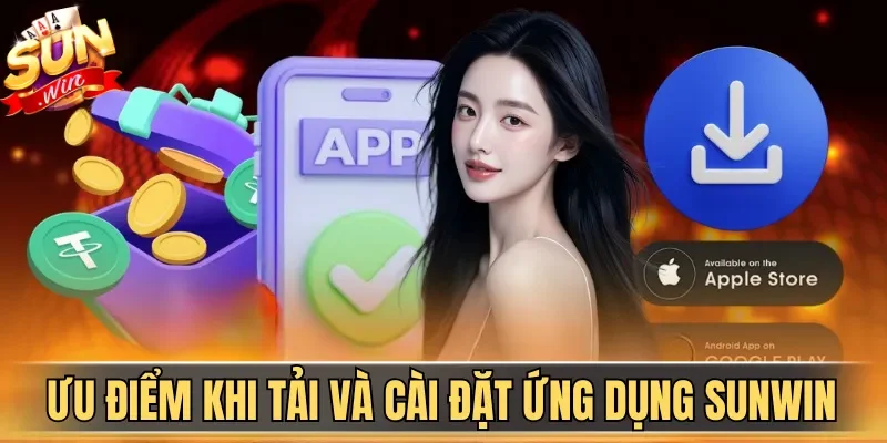 Tải App Sunwin| Hướng Dẫn Download Ứng Dụng An Toàn 2026 1 Sunwin Ưu điểm khi tải và cài đặt ứng dụng Sunwin